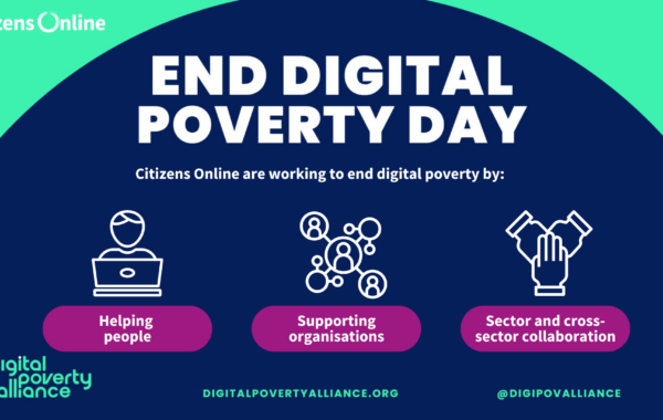 Image from citizens online with the title 'END DIGITAL POVERTY DAY" with logos from Digital Poverty Alliance and Citizens Online. The text reads 'Citizens Online are working to end digital poverty by: helping people, supporting organisations, and sector and cross-sector collaboration"