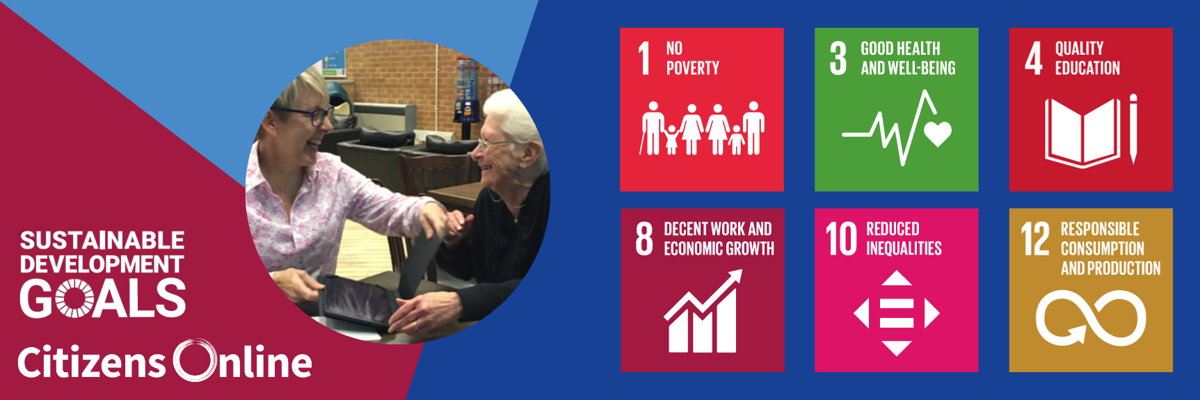 Image from Citizens Online with 6 United Nations Development Goals: Number 3 'Good Health and Well-being', 'Number 4 'Quality Education', Number 8 'Decent Work and Economic Growth', Number 10 'Reduced Inequalities', Number 12 'Responsible consumption and Production', with a photo of a learner being supported by a Digital Champion.